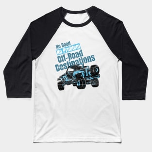 No Road No Problem Off-Road Destinations Baseball T-Shirt